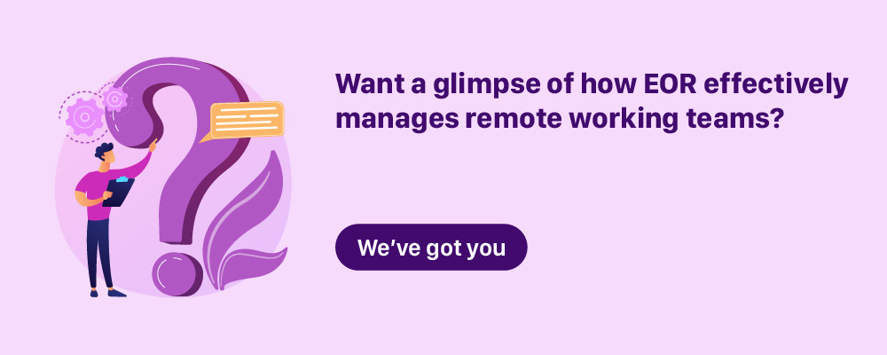 Want a glimpse of how EOR effectively manages remote working teams 