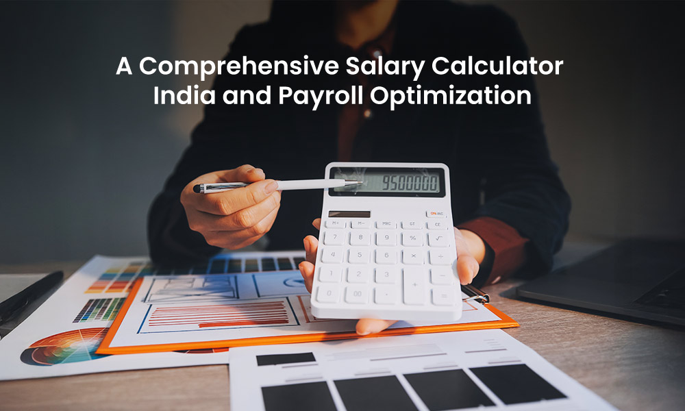 A Comprehensive Salary Calculator India and Payroll Optimization